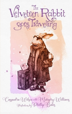 The Velveteen Rabbit Goes Travelling by Wilson, Cassandra