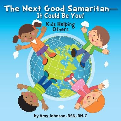 The Next Good Samaritan-It Could Be You!: Kids Helping Others by Johnson, Amy