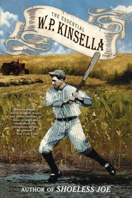 The Essential W. P. Kinsella by Kinsella, W. P.