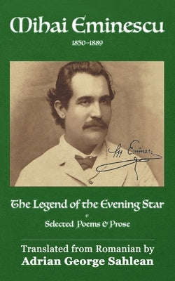 The Legend of the Evening Star: Selected Poems & Prose by Sahlean, Adrian George