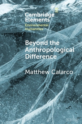 Beyond the Anthropological Difference by Calarco, Matthew