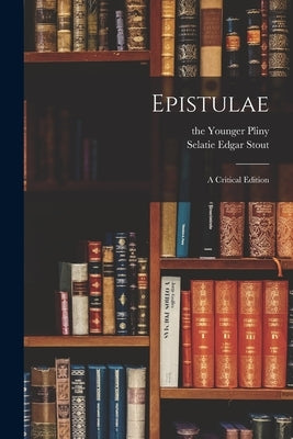 Epistulae: a Critical Edition by Pliny