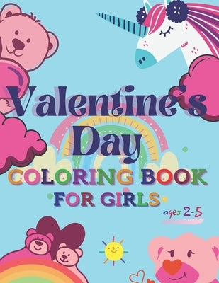 Valentine's Day Coloring Book for Girls ages 2-5: 30 Cute Valentines images with unicorn, bears, cats, birds, and More! Amazing gift for Toldders by Onion, Ralph