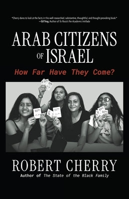 Arab Citizens of Israel: How Far Have They Come? by Cherry, Robert