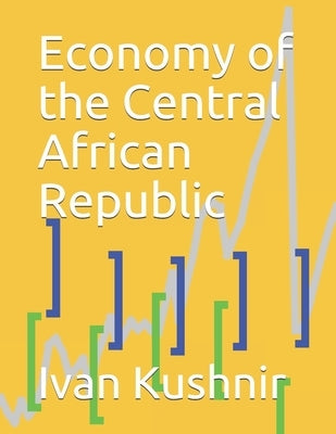 Economy of the Central African Republic by Kushnir, Ivan