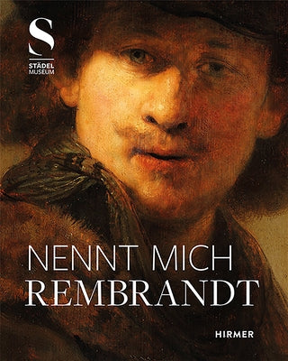 Nennt Mich Rembrandt: Kreativität Und Wettbewerb in Amsterdam 1630-55 by Sander, Jochen