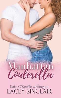 Manhattan Cinderella: A romantic comedy by Sinclair, Lacey