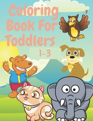 Coloring Book For Toddlers: Easy Coloring Pages For Preschool and Kindergarten (Kids Ages 1-3) by Edition, Lili