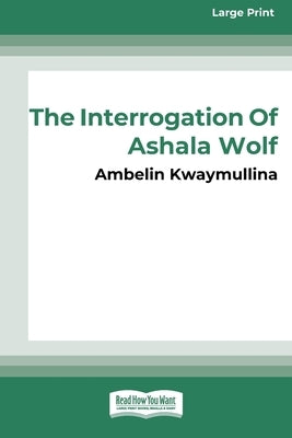 The Tribe 1: The Interrogation of Ashala Wolf [16pt Large Print Edition] by Kwaymullina, Ambelin