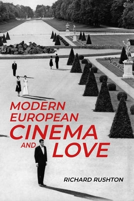 Modern European Cinema and Love by Rushton, Richard