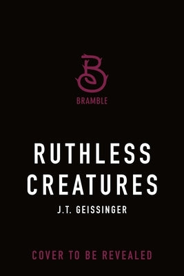 Ruthless Creatures: Queens and Monsters Book 1 by Geissinger, J. T.