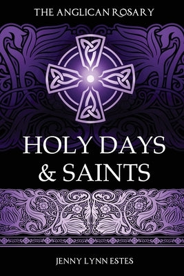 The Anglican Rosary: Rosary Prayers for Special Days on the Church Calendar by Estes, Jenny Lynn