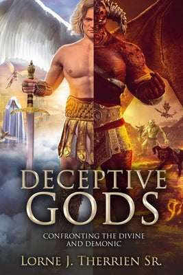 Deceptive Gods: Confronting the Divine and Demonic by Therrien, Lorne J., Sr.