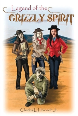 The Legend of the Grizzly Spirit by Holcomb, Charles L.