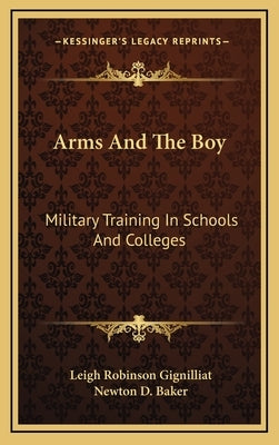 Arms and the Boy: Military Training in Schools and Colleges by Gignilliat, Leigh Robinson