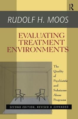 Evaluating Treatment Environments: The Quality of Psychiatric and Substance Abuse Programs by Moos, Rudolf H.