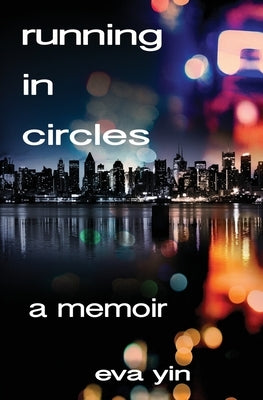 Running in Circles: A Memoir by Yin, Eva