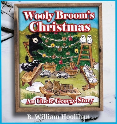 Wooly Broom's Christmas: An Uncle George Story: An Uncle George Story Book 9 by Hoolihan, B. William