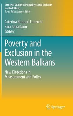 Poverty and Exclusion in the Western Balkans: New Directions in Measurement and Policy by Ruggeri Laderchi, Caterina