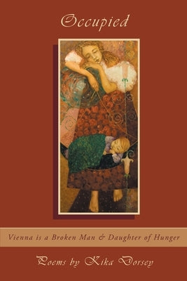 Occupied: Vienna is a Broken Man & Daughter of Hunger by Dorsey, Kika