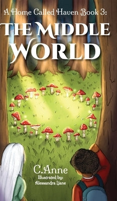 A Home Called Haven Book 3: The Middle World by Anne, C.