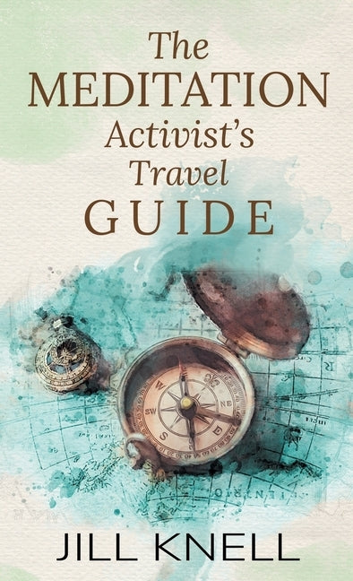 The Meditation Activist's Travel Guide by Knell, Jill