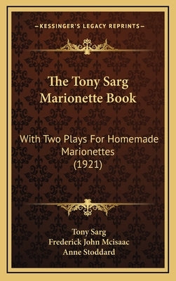 The Tony Sarg Marionette Book: With Two Plays For Homemade Marionettes (1921) by Sarg, Tony