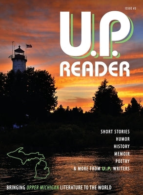 U.P. Reader -- Issue #3: Bringing Upper Michigan Literature to the World by Classen, Mikel
