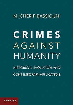 Crimes Against Humanity: Historical Evolution and Contemporary Application by Bassiouni, M. Cherif
