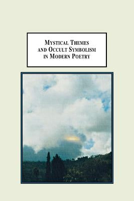 Mystical Themes and Occult Symbolism in Modern Poetry: Wordsworth, Whitman, Hopkins, Yeats, Pound, Eliot, and Plath by Kim, Dal-Yong