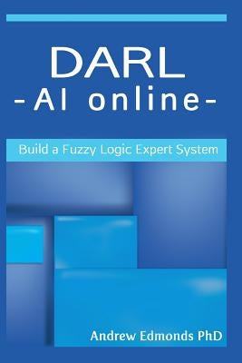Darl - AI Online: Build a Fuzzy Logic Expert System by Edmonds Phd, Andrew N.
