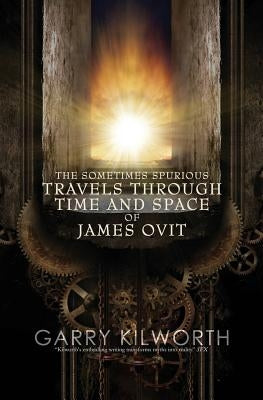 The Sometimes Spurious Travels Through Time and Space of James Ovit: A science fiction novel in three parts by Kilworth, Garry