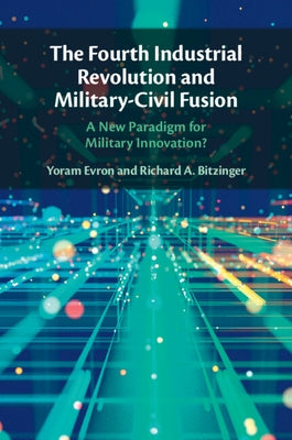 The Fourth Industrial Revolution and Military-Civil Fusion by Evron, Yoram