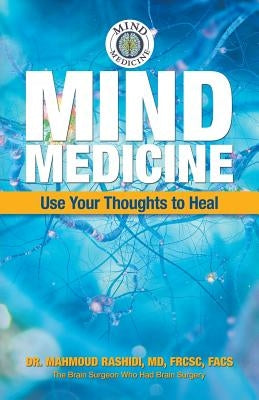 Mind Medicine: Use Your Thoughts to Heal by Rashidi Frcsc Facs, Mahmoud