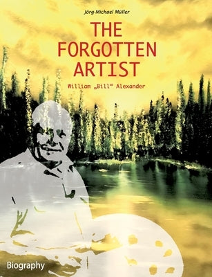 The Forgotten Artist William "Bill" Alexander by M?ler, Jg-Michael