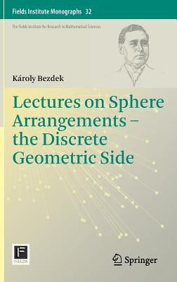 Lectures on Sphere Arrangements - The Discrete Geometric Side by Bezdek, Károly