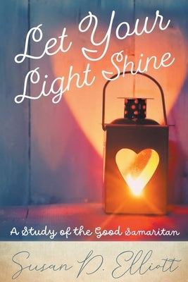 Let Your Light Shine by Elliott, Susan D.
