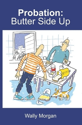Probation: Butter Side Up by Morgan, Wally