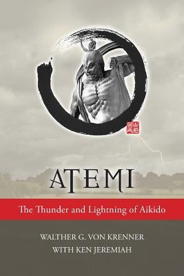 Atemi: The Thunder and Lightning of Aikido by Von Krenner, Walther