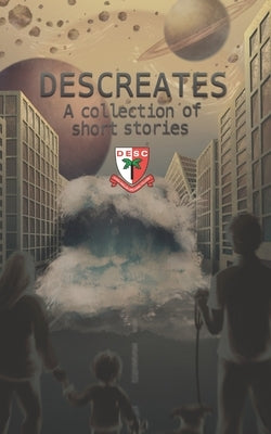 Descreates: A collection of short stories by College, Desc