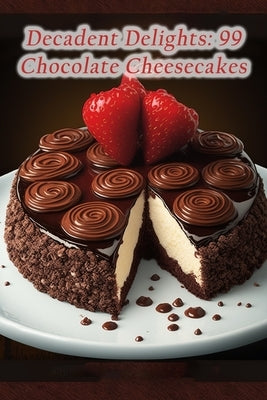Decadent Delights: 99 Chocolate Cheesecakes by Anno, The Savory Stop