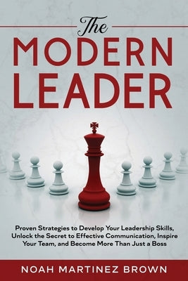 The Modern Leader by Martinez Brown, Noah