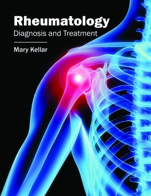 Rheumatology: Diagnosis and Treatment by Kellar, Mary