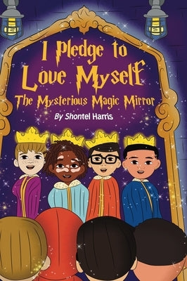 I Pledge To Love Myself The Mysterious Magic Mirror by Harris, Shontel