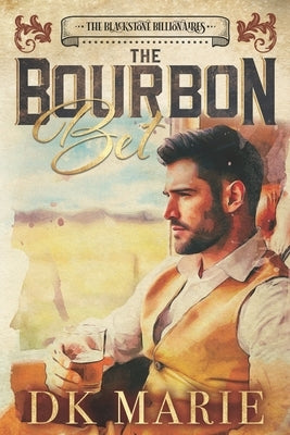 The Bourbon Bet: A Steamy, Slow-burn Billionaire Romance with Southern Charm by Marie, Dk