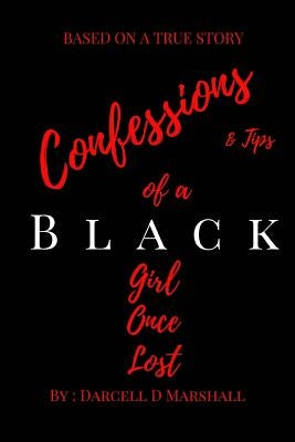 Confessions And tips Of A Black Girl Once Lost by Marshall, Darcell D.