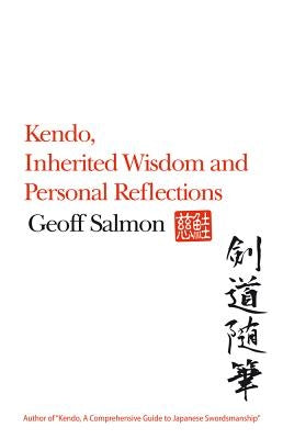 Kendo, Inherited Wisdom and Personal Reflections by Salmon, Geoff