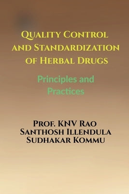 Quality Control and Standardization of Herbal Drugs: Principles and Practices by Prof Knv Rao