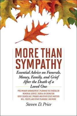 More Than Sympathy: Essential Advice on Funerals, Money, Family, and Grief After the Death of a Loved One by Price, Steven D.