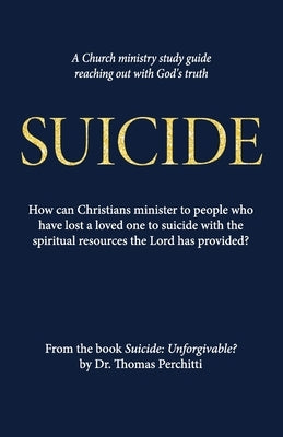 Suicide: Unforgivable? Study Guide by Perchitti, Thomas